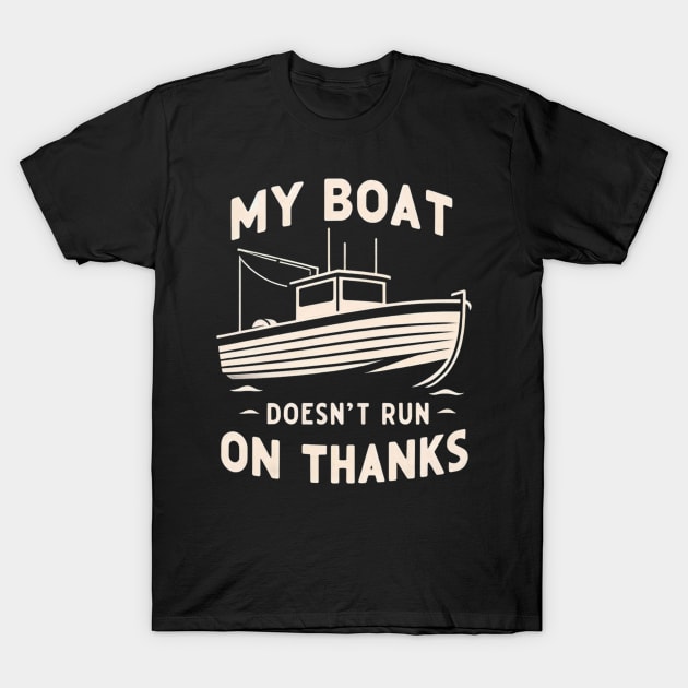 My Boat Doesn't Run On Thanks T-Shirt by WorldByFlower